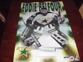 Picture: Eddie Belfour original 22 X 34 Dallas Stars poster in excellent shape with no pin holes or tears. This was the hockey Hall of Famer's first year in Dallas. We only have one of this nearly 20-year-old poster.